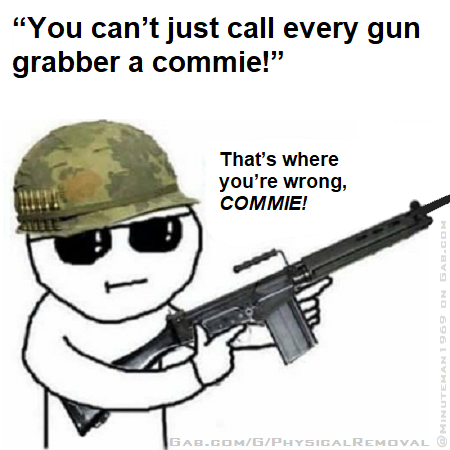 All Gun Grabbers -That's Where You're Wrong Commie.png