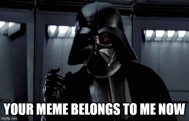 Darth Vader Meme Belongs to Me.png