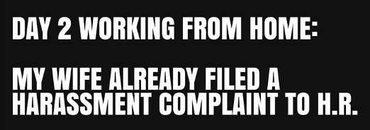 day-2-working-from-home-wife-already-filed-harassment-complaint-to-hr sp.jpg