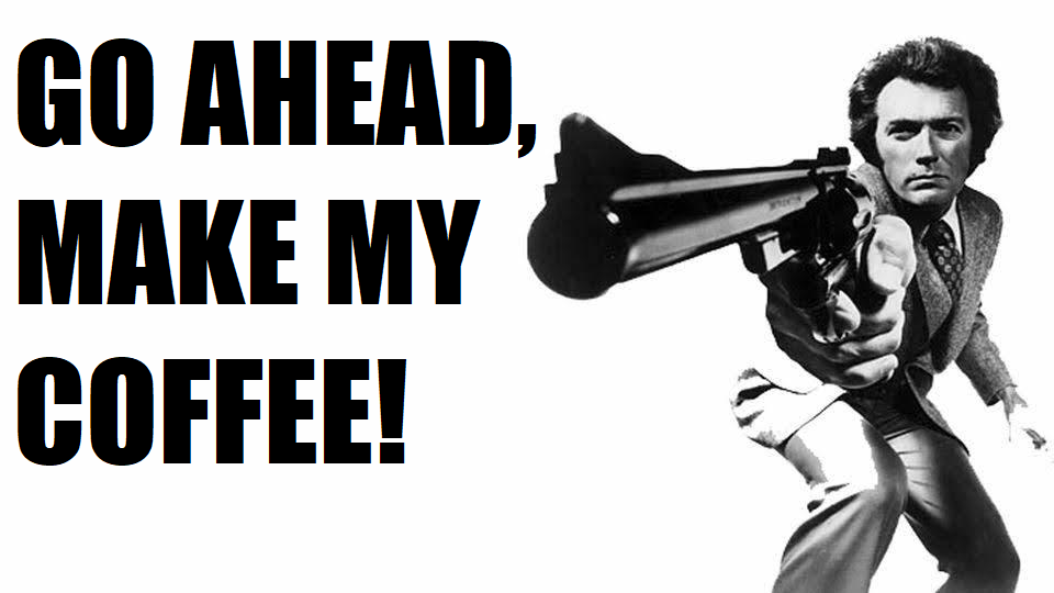 dirty-harry-44-magnum-go-ahead-make-my-coffee-png.4790