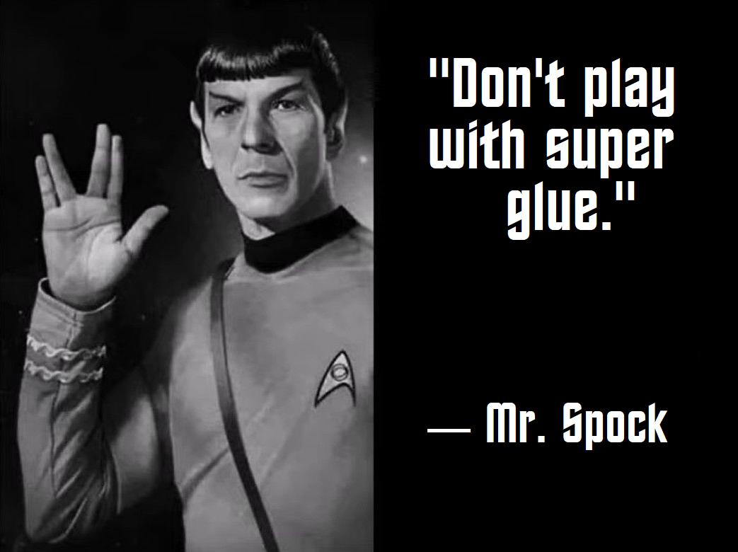 Don't Play With Super Glue - Mr. Spock.png