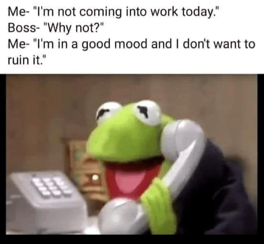 not-coming-into-work-today-boss-why-not-good-mood-and-dont-want-sw.png