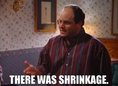 There was shrinkage.gif