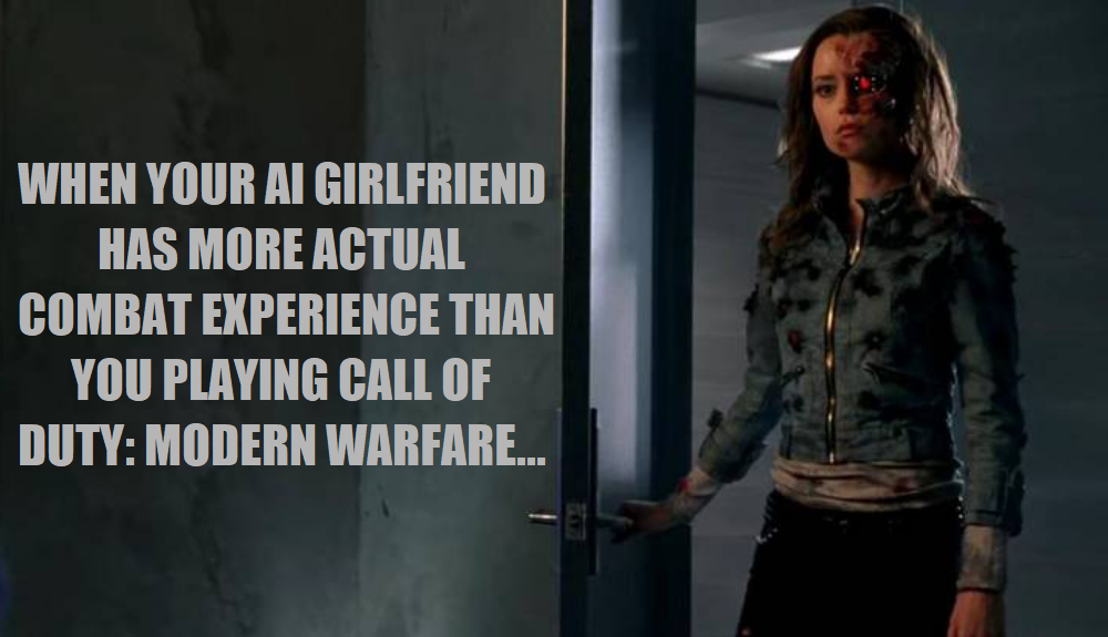 WHEN Your AI Girlfriend Has More Combat Experience Than You.png