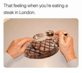 that-feeling-when-youre-eating-a-steak-in-london-32145742.png