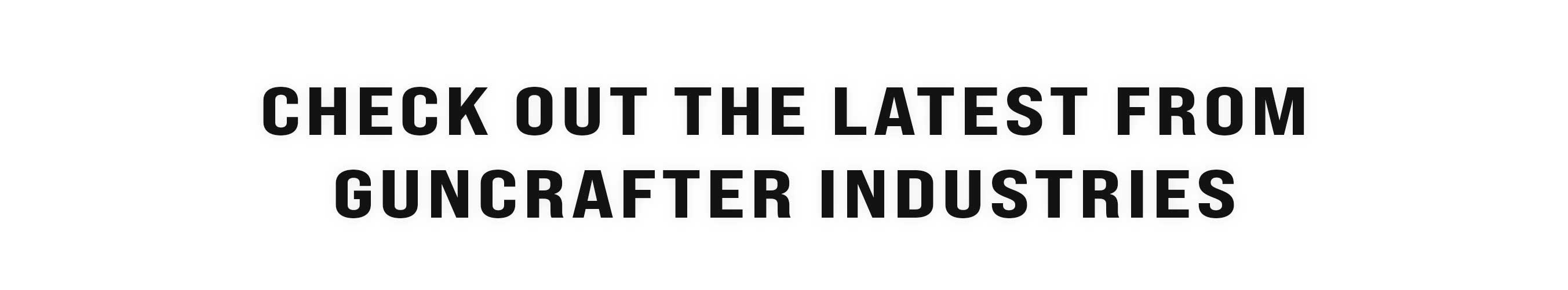 Check Out The Latest From Guncrafter Industries Check Out The Latest From Guncrafter Industries