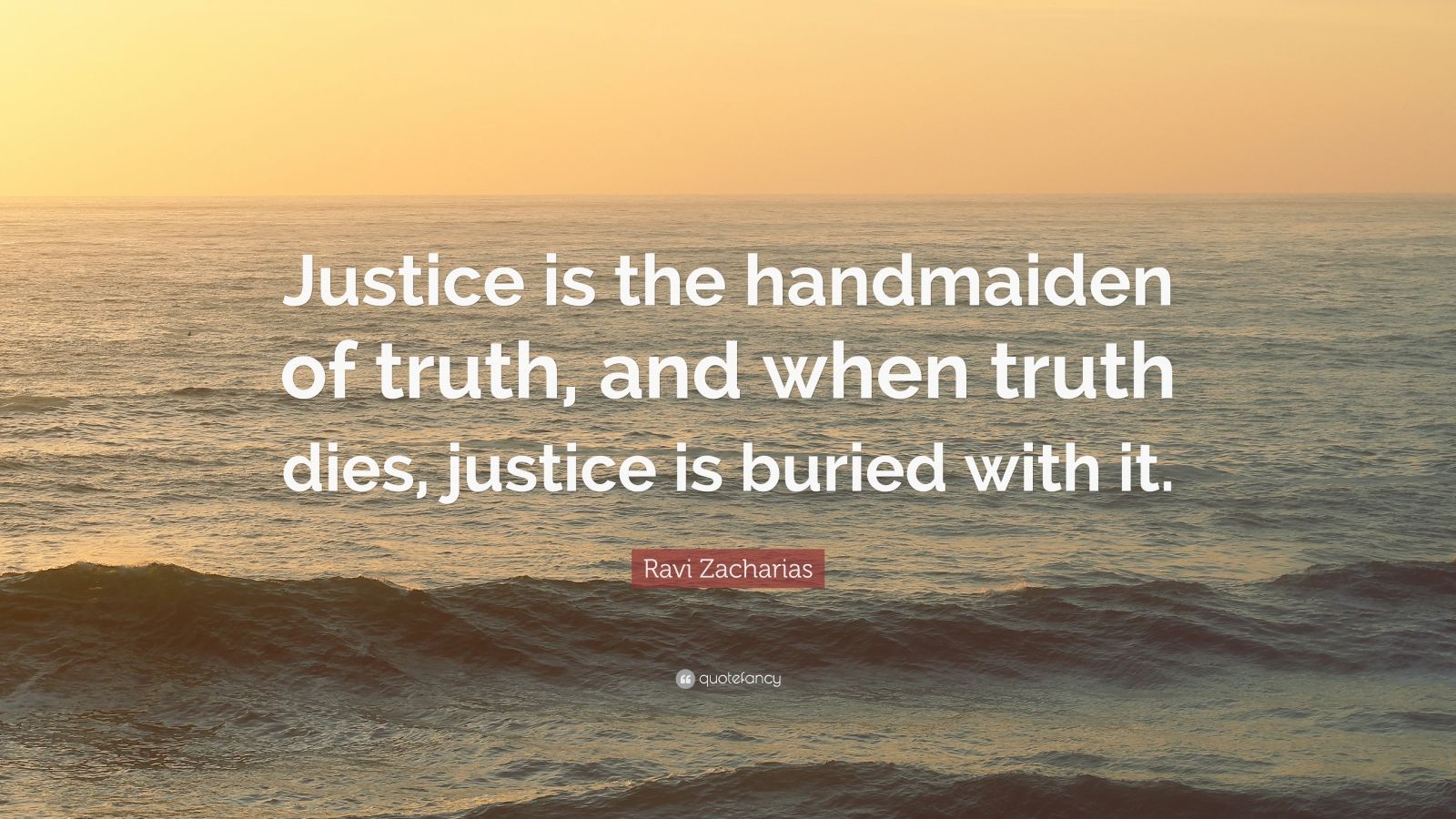 1889994-Ravi-Zacharias-Quote-Justice-is-the-handmaiden-of-truth-and-when.jpg