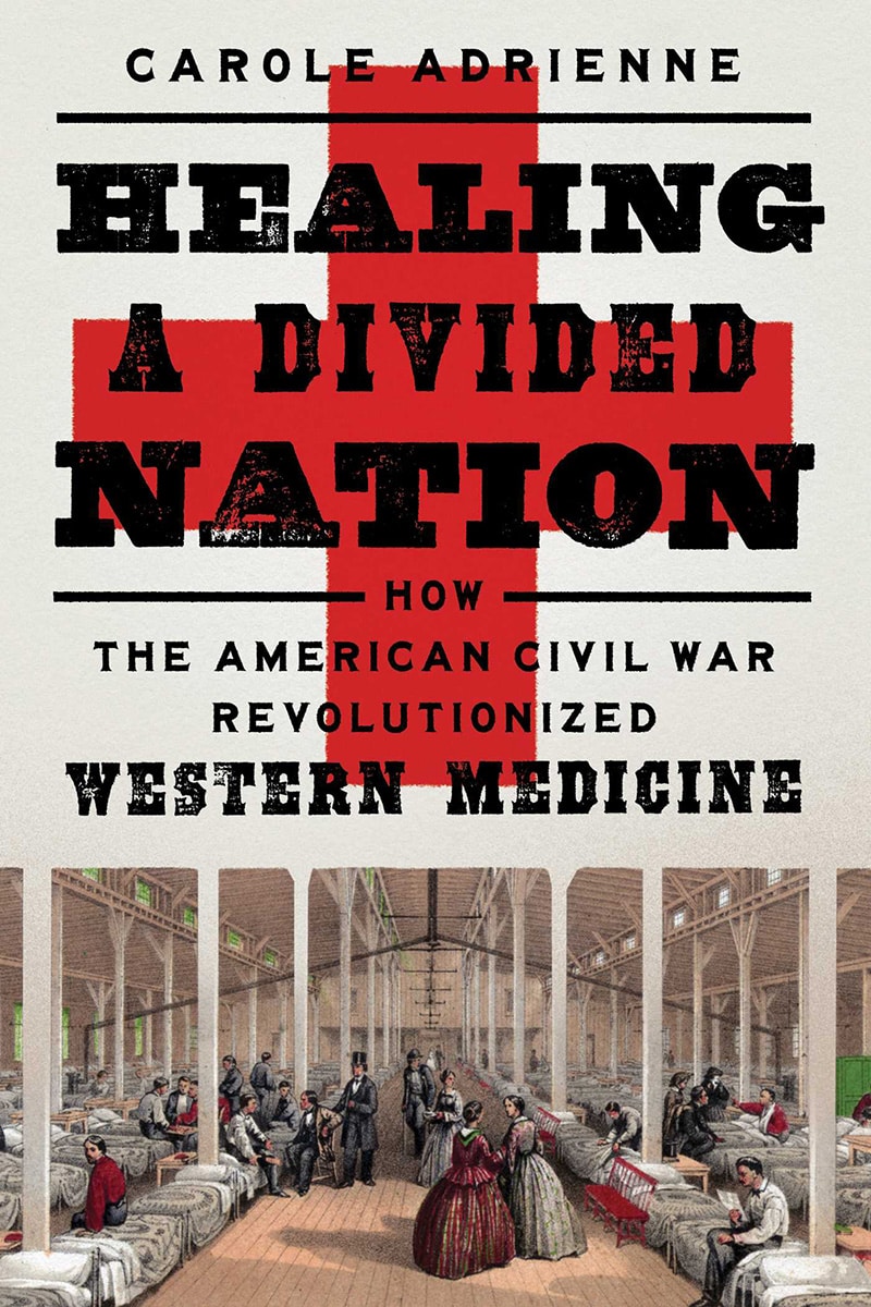 Healing a Divided Nation How the American Civil War Revolutionized Western Medicine